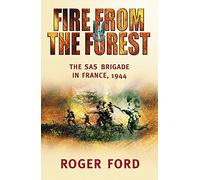 Fire from the Forest: The Sas Brigade in France, 1944