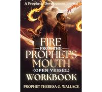 FIRE FROM THE PROPHET'S MOUTH (OPEN VESSEL) WORKBOOK: (A Prophetic Development Journal)
