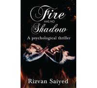 Fire Has No Shadow - A Psychological Thriller