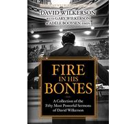 Fire in His Bones: A Collection of the Fifty Most Powerful Sermons of David Wilkerson