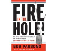 Fire in the Hole!: The Untold Story of My Traumatic Life and Explosive Success