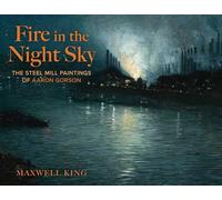 Fire in the Night Sky: The Steel Mill Paintings of Aaron Gorson