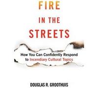 Fire in the Streets by Douglas R. Groothuis Douglas R. Groothuis (Auteur)