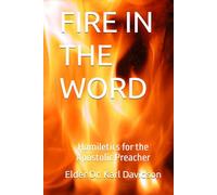 FIRE IN THE WORD: Homiletics for the Apostolic Preacher