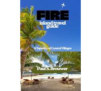 FIRE ISLAND TRAVEL GUIDE: A Tapestry of Coastal Villages
