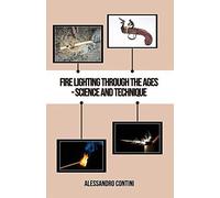 Fire Lighting Through The Ages - Science And Technique - Colour Edition