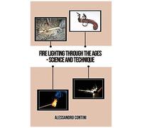 Fire Lighting Through The Ages - Science And Technique - Colour Edition