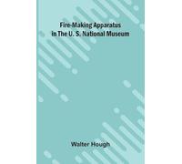 Fire-making Apparatus in the U. S. National Museum