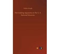 Fire-Making Apparatus In The U. S. National Museum.