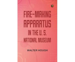 Fire-making Apparatus in the U. S. National Museum