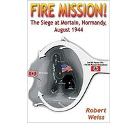 Fire Mission!: The Siege At Mortain, Normandy, August 1944