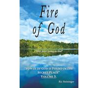 Fire of God: Power of God is Found in the Secret Place Volume 5