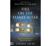 Fire on the Family Altar: Experience the Holy Spirit's Power in Your Home