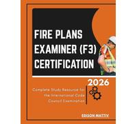 FIRE PLANS EXAMINER (F3) CERTIFICATION 2026: Complete Study Resource for the International Code Council Examination
