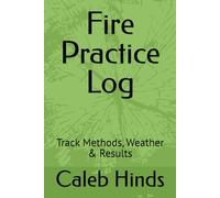 Fire Practice Log: Track Methods, Weather & Results
