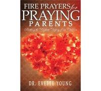 FIRE PRAYERS FOR PRAYING PARENTS Birthing The Prophetic Destiny of Our Children - Evette Young - Gods Royal Women Solutions For Life - Livre en Anglais Evette YoungEvette Young (Auteur)