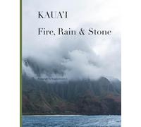 Fire, Rain & Stone: Kaua’i: A Photographic Study of Erosion, Memory & Coast