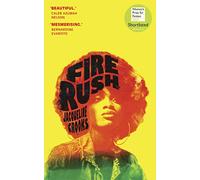 Fire Rush: SHORTLISTED FOR THE WOMEN’S PRIZE FOR FICTION 2023