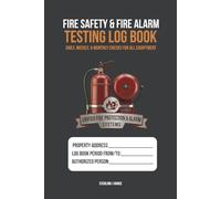 Fire Safety & Fire Alarm Testing Log Book: Weekly Fire Alarm Tests, Emergency Lighting Checks, Fire Extinguisher Inspections, & Fire Drill Records for Commercial Buildings