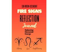Fire Signs Reflection Journal: Ignite Your Passion and Embrace Your Inner Flame