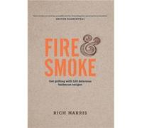 Fire & Smoke: Get Grilling With 120 Delicious Barbecue Recipes (Hardcover) Rich Harris, (Auteur)
