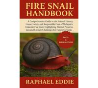 FIRE SNAIL HANDBOOK: A Comprehensive Guide to the Natural History, Conservation, and Responsible Care of Malaysia’s Endemic Fire Snail, Highlighting ... and Climate Challenges for Future Stewards