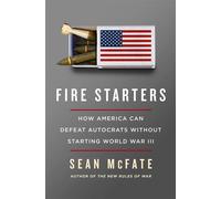 Fire Starters How America Can Defeat Autocrats Without Starting World War III - Sean McFate - St. martin's press - ebook (ePub) - Livre