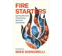 Fire Starters: Igniting Revivals and Sustaining Spiritual Awakening