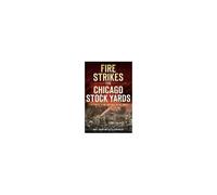 Fire Strikes The Chicago Stock Yards