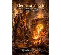 Fire-tested Faith: Walking Out the Book of 1 Peter, verse by verse