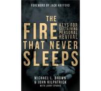 Fire That Never Sleeps The by Michael L. Brown Michael L. Brown (Auteur)