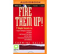 Fire Them Up!: 7 Simple Secrets to Inspire Colleagues, Customers, and Clients; Sell Yourself, Your Vision, and Your Values; Communicate with Charisma and Confidence by Carmine Gallo (2016-02-15)