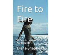 Fire to Fire: 28 Days to Unleash Your Anchored life