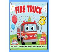 Fire Truck Birthday Coloring Book for Kids 8: Fun and Exciting Birthday Coloring Pages for Toddlers - Fire Truck, Balloons, and Party Themes