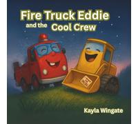 Fire Truck Eddie and the Cool Crew: A Funny, Heartwarming Story About Friendship, Kindness, and Being True to Yourself