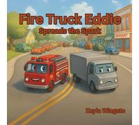 Fire Truck Eddie Spreads the Spark: A Children’s Book About Kindness, Friendship, and Managing Big Feelings