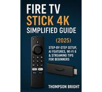 Fire TV Stick 4K Simplified Guide (2025): Step-by-Step Setup, AI Features, Wi-Fi 6 & Streaming Tips for Beginners