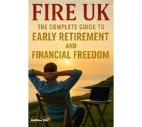 FIRE UK: The Complete Guide to Early Retirement and Financial Freedom
