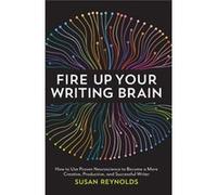 Fire Up Your Writing Brain: How To Use Proven Neuroscience To Become A More Creative, Productive, And Successful Writer (Paperback) Susan Reynolds, (Auteur)