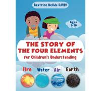 Fire, Water, Air, Earth. The Story of The Four Elements for Children's Understanding