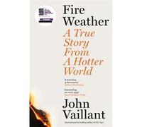 Fire Weather: A True Story from a Hotter World - Winner of the Baillie Gifford Prize for Non-Fiction