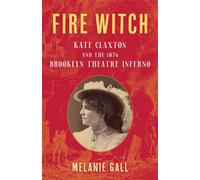 Fire Witch Kate Claxton and the 1876 Brooklyn Theatre Inferno - Melanie Gall - Lyons Press - ebook (ePub) - Livre