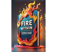 Fire Within: The Burnout Recovery & Motivation Journal - Reignite Your Passion, Recharge Your Mind, and Reclaim Your Success