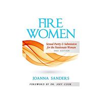 Fire Women: Sexual Purity and Submission for the Passionate Woman