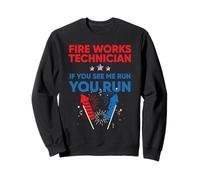 Fire Works Technician If Me Run You Run 4th of July Sweatshirt