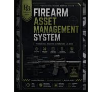 Firearm Asset Management System: Professional Register for Firearm Inventory, Configuration Records, Round Count Logs, Cleaning & Maintenance History, ... Management, and Audit Documentation