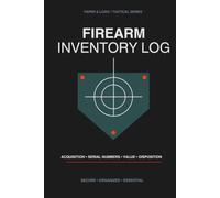 Firearm Inventory Log Book: Personal Armory Record: Comprehensive Gun Dossier for Insurance, Acquisition, Maintenance, and Disposition Tracking - Tactical Edition (Paper & Logic Armory Series)