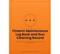 Firearm Maintenance Log Book and Gun Cleaning Record: Track Cleaning, Round Count, Parts, Malfunctions and Gunsmith Service for Every Firearm You Own