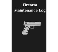 Firearm Maintenance Log: Gun Cleaning, Repair and Rounds Fired Tracker - 100 Pages, 6 * 9 Inches