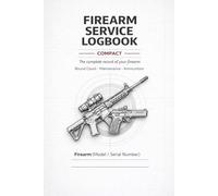 Firearm Service Logbook: Gun Maintenance, Ammo Tracking, Range & Shooting Log Book